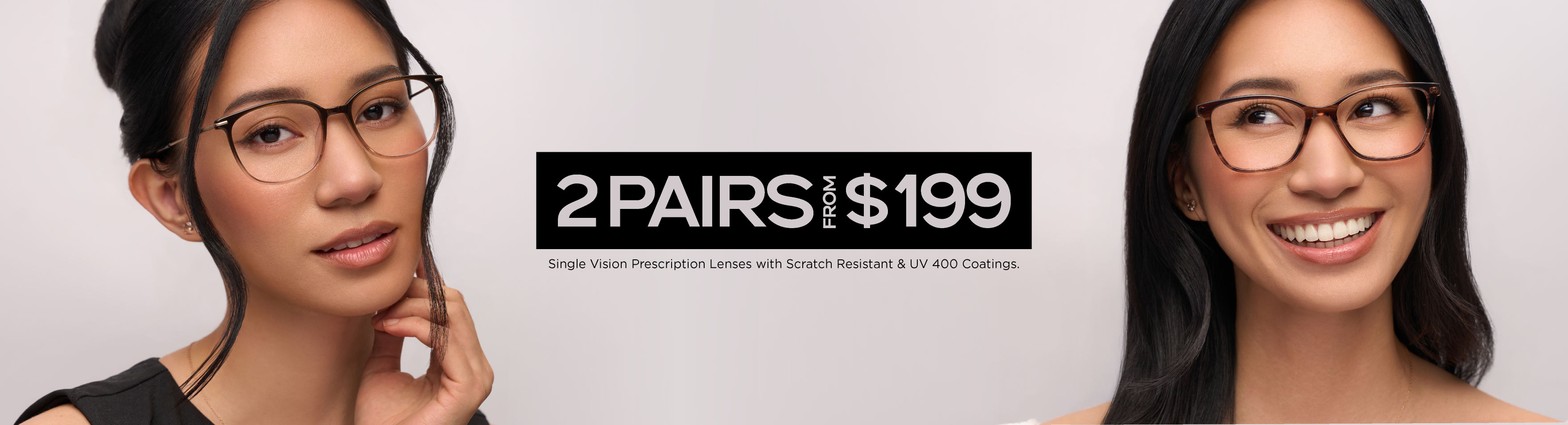 2 PAIRS FROM $199