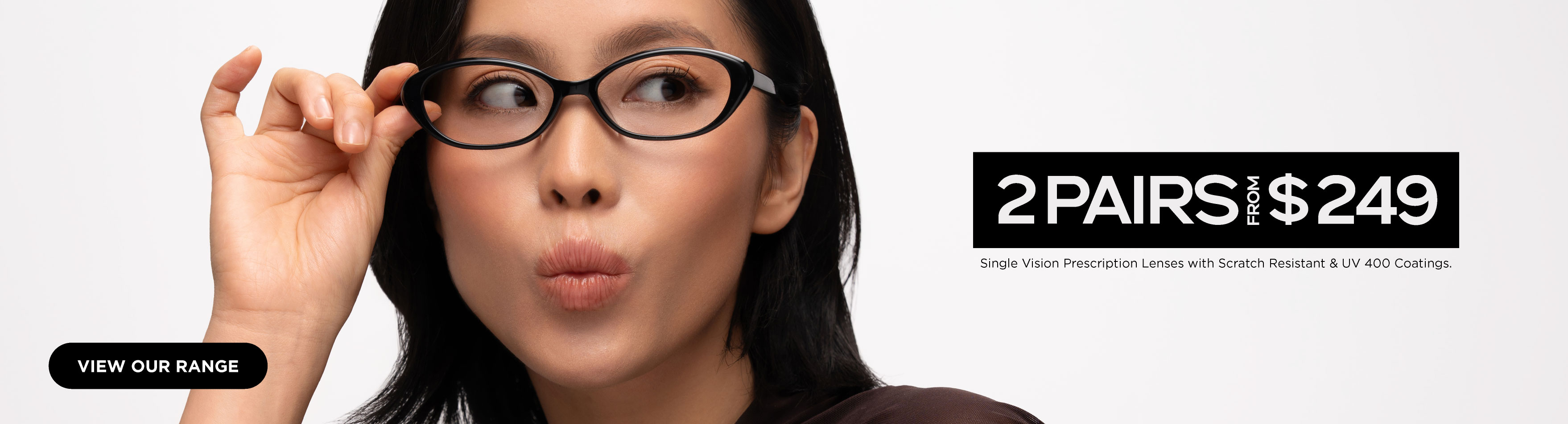 2 PAIRS FROM $249