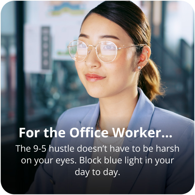 Blue light glasses for the Office Worker.
