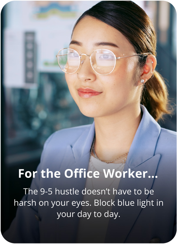 Blue light glasses for the Office Worker.