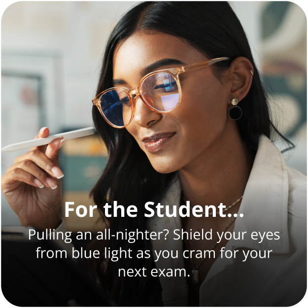 Blue light glasses for the Student.
