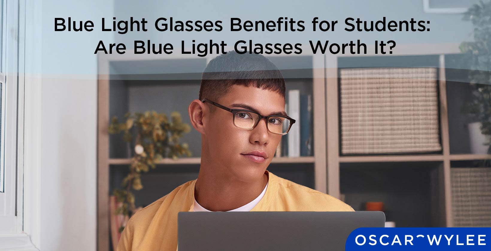 Blue Light Glasses Benefits for Students: Are Blue Light Glasses Worth It?