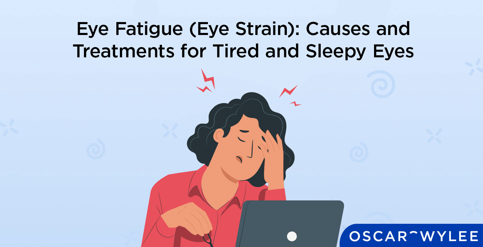 Eye Fatigue (Eye Strain): Causes and Treatments for Tired and Sleepy Eyes