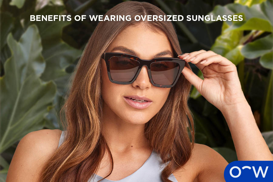 What are the Benefits of Wearing Oversized Sunglasses?